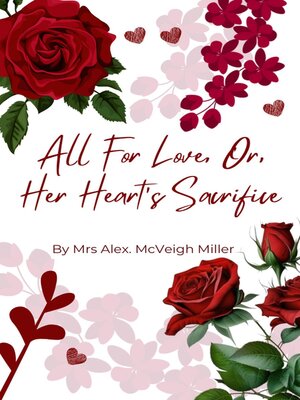 cover image of All For Love, Or Her Heart's Sacrifice